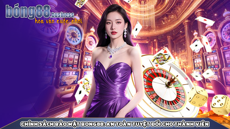 Chính sách bảo mật Bong88: An toàn tuyệt đối cho thành viên