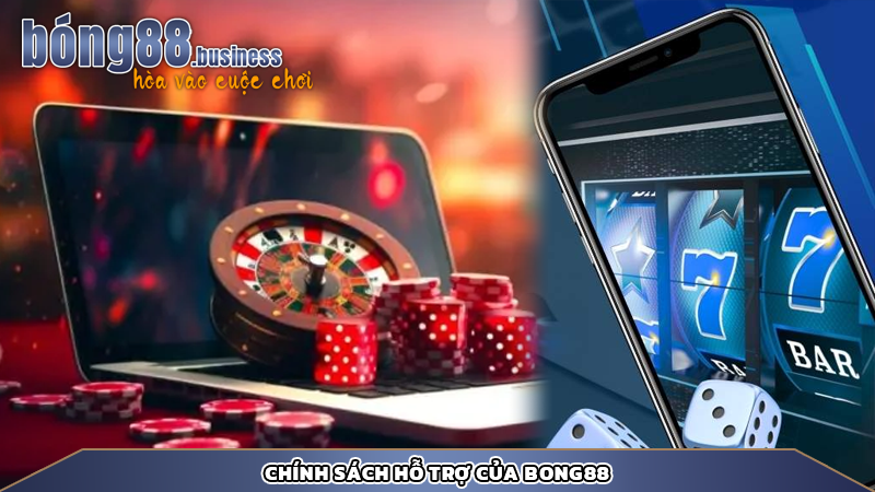 Chính sách hỗ trợ của Bong88