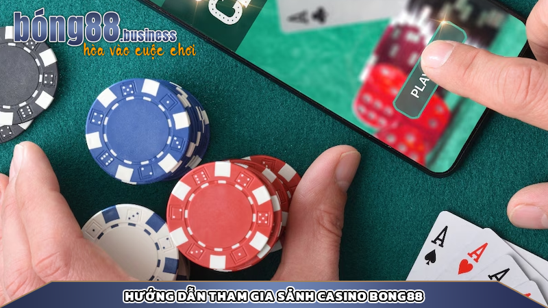 Hướng dẫn tham gia sảnh casino bong88