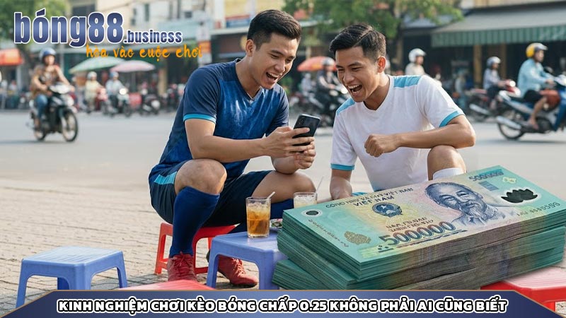 Kinh nghiệm chơi kèo bóng chấp 0.25 không phải ai cũng biết