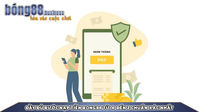 Đầy đủ bước nạp tiền Bong88 từ A đến Z chuẩn xác nhất