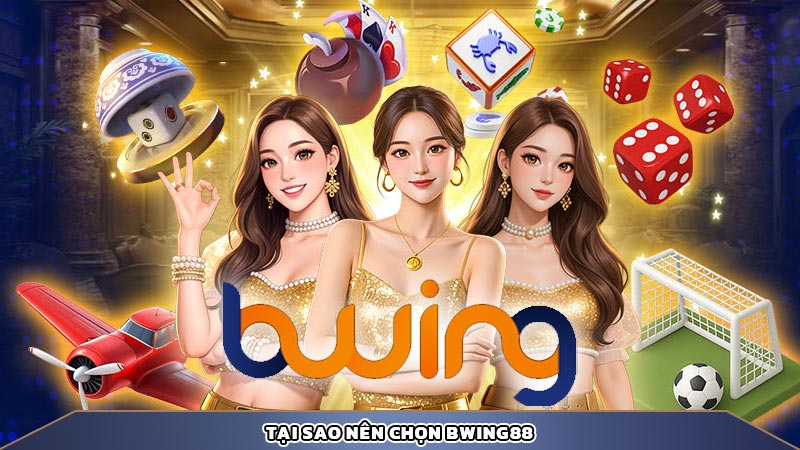 Tại sao nên chọn bwing88